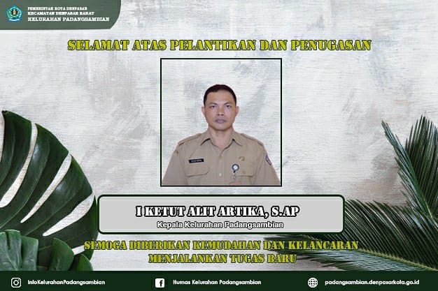 Selamat Atas Pelantikan Dan Penugasan Bapak I Ketut Alit Artika, S.AP Sebagai Kepala Kelurahan Padangsambian